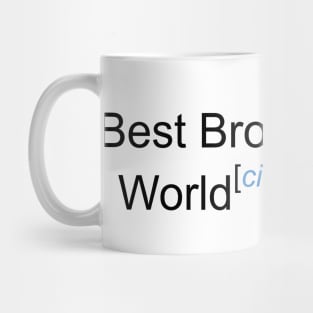 Best Brother in the World - Citation Needed! Mug